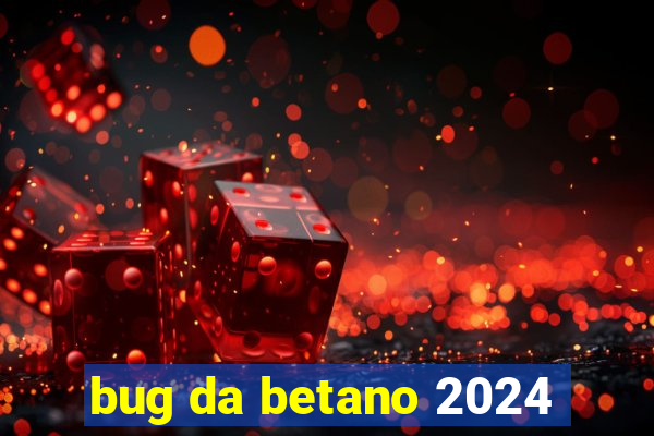 bug da betano 2024